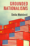 Grounded Nationalisms: A Sociological Analysis by Siniša Malešević